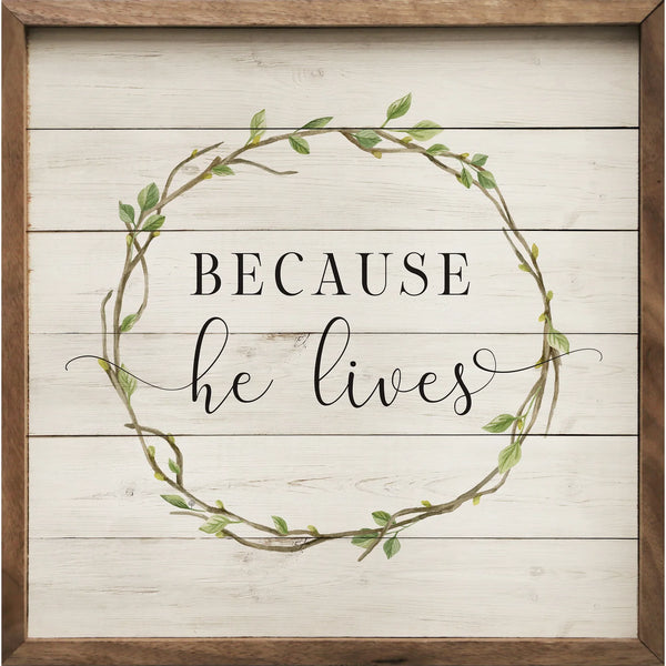 Because He Lives Whitewash 8x8 Sign