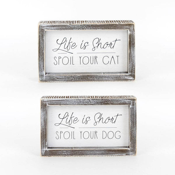 Life is Short/ Spoil Your Cat/Dog 7x4x1.5