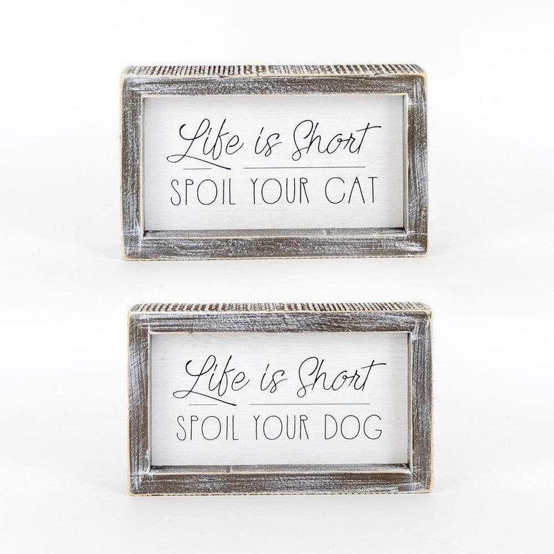 Life is Short/ Spoil Your Cat/Dog 7x4x1.5
