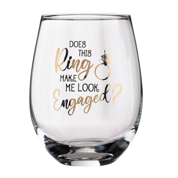 "Does This Ring Make Me look Engaged" Wine Glass